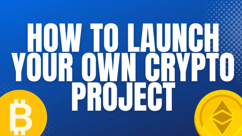 How to Launch Your Own Crypto Project